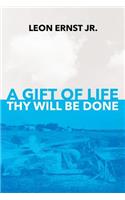 Gift of Life Thy Will Be Done