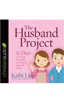 The Husband Project: 21 Days of Loving Your Man--On Purpose and with a Plan