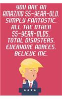 You Are An Amazing 55-Year-Old Simply Fantastic All The Other 55-Year-Olds Total Disasters Everyone Agrees Believe Me