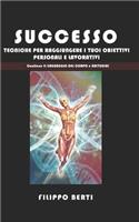 Successo: Tecniche per raggiungere i tuoi obbiettivi personali e lavorativi, include ABITUDINI e IL LINGUAGGIO DEL CORPO