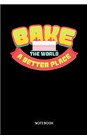 Bake The World A Better Place Notebook