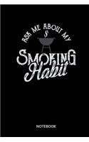 Ask Me About My Smoking Habit Notebook: Notebook for grill master, grill fans, cooks