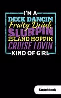 I´m a deck dancin fruity drink slurpin island hoppin cruise lovin kind of girl. Sketchbook: Cruise Journal as Cruising log, 6x9, Sketch Paper.
