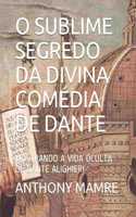 O Sublime Segredo Da Divina Comédia de Dante