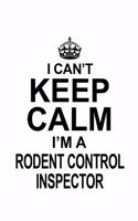 I Can't Keep Calm I'm A Rodent Control Inspector