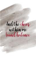 And The Chaos Within Me Found Balance: Notebook Journal Composition Blank Lined Diary Notepad 120 Pages Paperback Brown Pincel Chaos