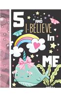 5 And I Believe In Me: Writing Journal To Doodle And Write In - Narwhal Gift For Girls Age 5 Years Old - Blank Lined Journaling Diary For Kids