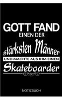 Gott fand einen der stärksten Männer und machte aus ihm einen Skateboarder