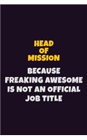 Head of Mission, Because Freaking Awesome Is Not An Official Job Title: 6X9 Career Pride Notebook Unlined 120 pages Writing Journal