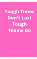 Tough Times Dont Last Tough Teams Do - Appreciation Gifts for Employees - Team Notebook Journal