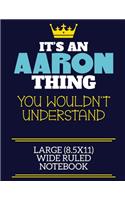 It's An Aaron Thing You Wouldn't Understand Large (8.5x11) Wide Ruled Notebook