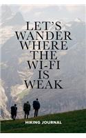 Let's Wander Where The Wi-Fi Is Weak Hiking Journal: Blank College Ruled Gift Notebook For Hikers