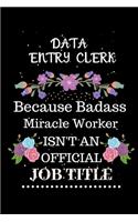 Data entry clerk Because Badass Miracle Worker Isn't an Official Job Title: Lined Journal Notebook Gift for Data entry clerk. Notebook / Diary / Thanksgiving & Christmas Gift For Data entry clerk