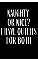Naughty Or Nice? I Have Outfits For Both: Funny Gag Gift Lined Journal for Coworker Family member Friend Reduce Stress Anger Anxiety Increase Productivity Inspiration Improve Health for Him 