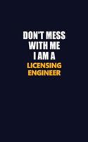 Don't Mess With Me I Am A Licensing Engineer