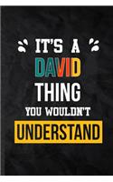 It's a David Thing You Wouldn't Understand: Blank Practical Personalized David Lined Notebook/ Journal For Favorite First Name, Inspirational Saying Unique Special Birthday Gift Idea Lovely Fu