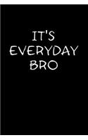 It's everyday bro