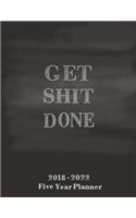 Get Shit Done 2018-2022 Five Year Planner: Chalkboard Design. At A Glance 5 Year 60 Monthly Calendar. Schedule Organizer Planner Journal. Agenda Appointment Planner For the Next Five Years 20(8 Happy Planner Journal Writing Diary)