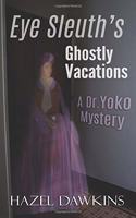 Eye Sleuth's Ghostly Vacations