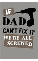 If Dad Can't Fix It We're All Screwed: Funny Gag Gifts for Dad. Novelty Unique Dad Fixes Everything & Anything Gift. Notebook Journal