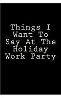 Things I Want To Say At The Holiday Work Party