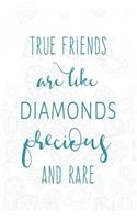 True Friends Are Like Diamonds - Precious and Rare: Friendship Notebook