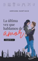 última vez que hablamos de amor Parte 2