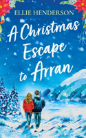 Christmas Escape to Arran: A heart-warming and uplifting novel set in Scotland