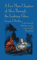 Few More Chapters of Alice Through the Looking Glass