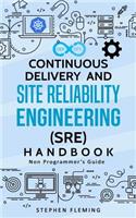 Continuous Delivery and Site Reliability Engineering (SRE) Handbook: Non-Programmer's Guide