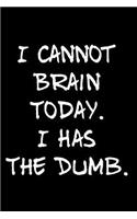 I Cannot Brain Today I Has the Dumb