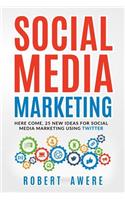 Social Media Marketing: Here Come, 25 New Ideas for Social Media Marketing Using Twitter.