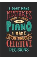 I Don't Make Mistakes When Playing the Piano Make Spontaneous Creative Decisions