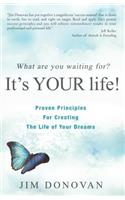What Are You Waiting For? It's YOUR Life!: Proven Principles for Creating the Life of Your Dreams(English)
