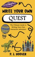 Write Your Own Quest: The Ultimate Guide to Writing Your Own Interactive Adventure