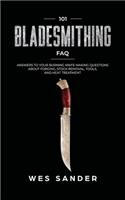 101 Bladesmithing FAQ: Answers to Your Burning Knifemaking Questions About Forging, Stock Removal, Tools, and Heat Treatment