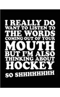 I Really Do Want To Listen To The Words Coming Out Of Your Mouth But I'm Also Thinking About Hockey So Shhhhhhhh: School Composition Notebook College Ruled