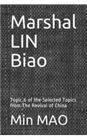 Marshal LIN Biao: Topic 6 of the Selected Topics from The Revival of China