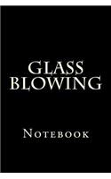 Glass Blowing: Notebook