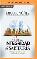 Vivir Con Integridad Y Sabiduría: Persigue Los Valores Que La Sociedad Ha Perdido