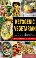 Ketogenic Vegetarian Cookbook: For Cracked Weight Loss and a Better Lifestyle( Ketogenic Diet Keto Diet Low Carb Diet Vegan Diet Vegetarian Diet Paloe Diet Atkins Diet Cookbook)