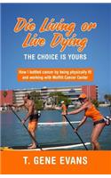 Die Living or Live Dying The Choice Is Yours