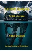 The Good Guardian: The Battle of Grey Island: Volume 2 (The Old Man and The Watch)