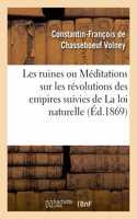 Les Ruines Ou Méditations Sur Les Révolutions Des Empires Suivies de la Loi Naturelle