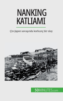 Nanking Katliam&#305;: Çin-Japon sava&#351;&#305;nda korkunç bir olay