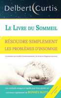 Le Livre Du Sommeil, Résoudre Simplement Les Problèmes d'Insomnie