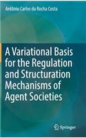 A Variational Basis for the Regulation and Structuration Mechanisms of Agent Societies