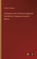 Einleitung zu einer kritischen Ausgabe der Gedichte des Troubadours Arnaut de Mareuil