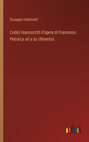 Codici manoscritti d'opere di Francesco Petrarca od a lui riferentisi