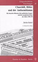 Churchill, Hitler Und Der Antisemitismus: Die Deutsche Diktatur, Ihre Politischen Gegner Und Die Europaische Krise Der Jahre 1938/39